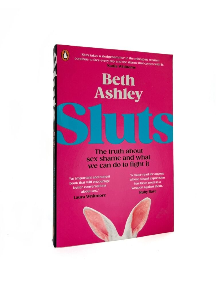 Sluts - The truth about sex shame and what we can do to fight it by Ashley, Beth — book cover