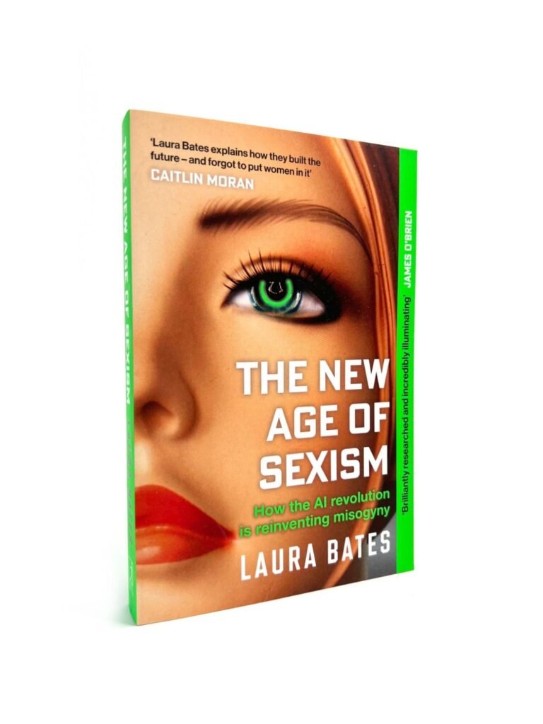 The New Age of Sexism
-How the AI revolution is reinventing misogyny by Bates, Laura — book cover