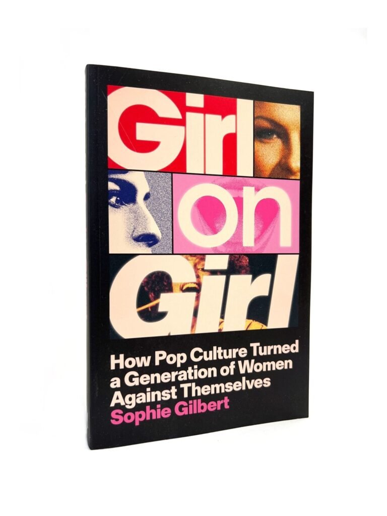Girl on girl - How Pop Culture Turned a Generation of Women Against Themselves by Gilbert, Sophie — book cover