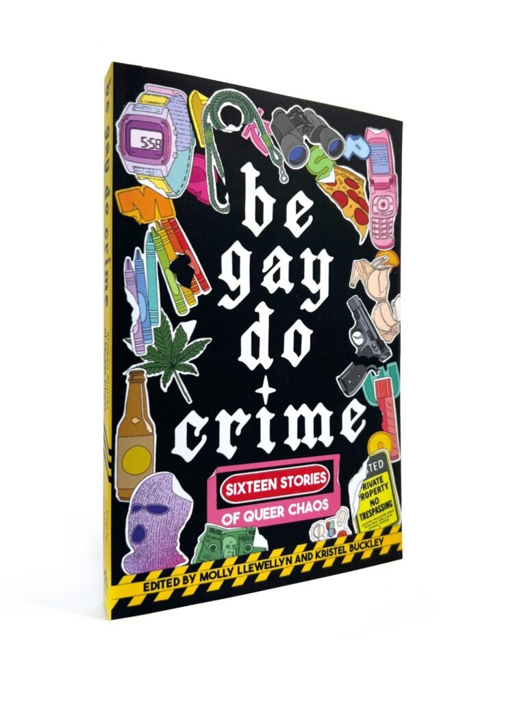 Be Gay, Do Crime by Molly Llewellyn/Kristel Buckley — book cover